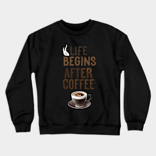 "Life begins after coffee." Crewneck Sweatshirt